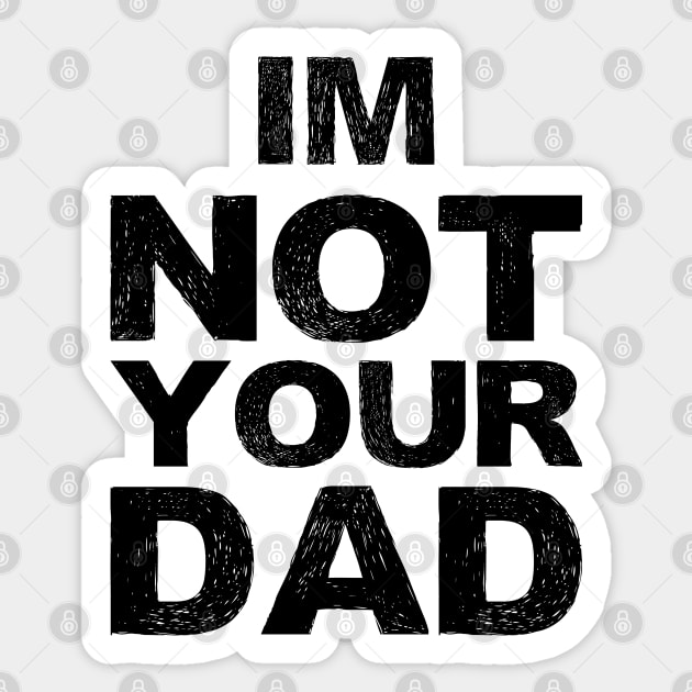 im not your dad... grungy black Sticker by FOGSJ